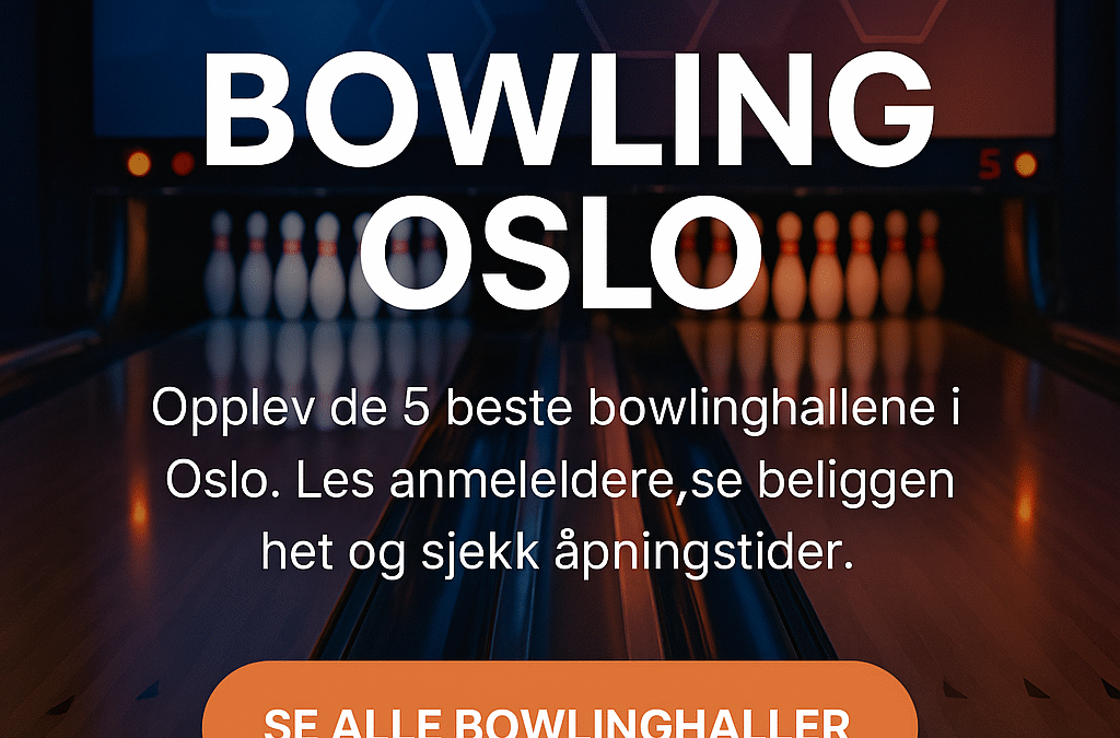 Bowling Oslo – Din ultimate guide til bowlingopplevelser i hovedstaden