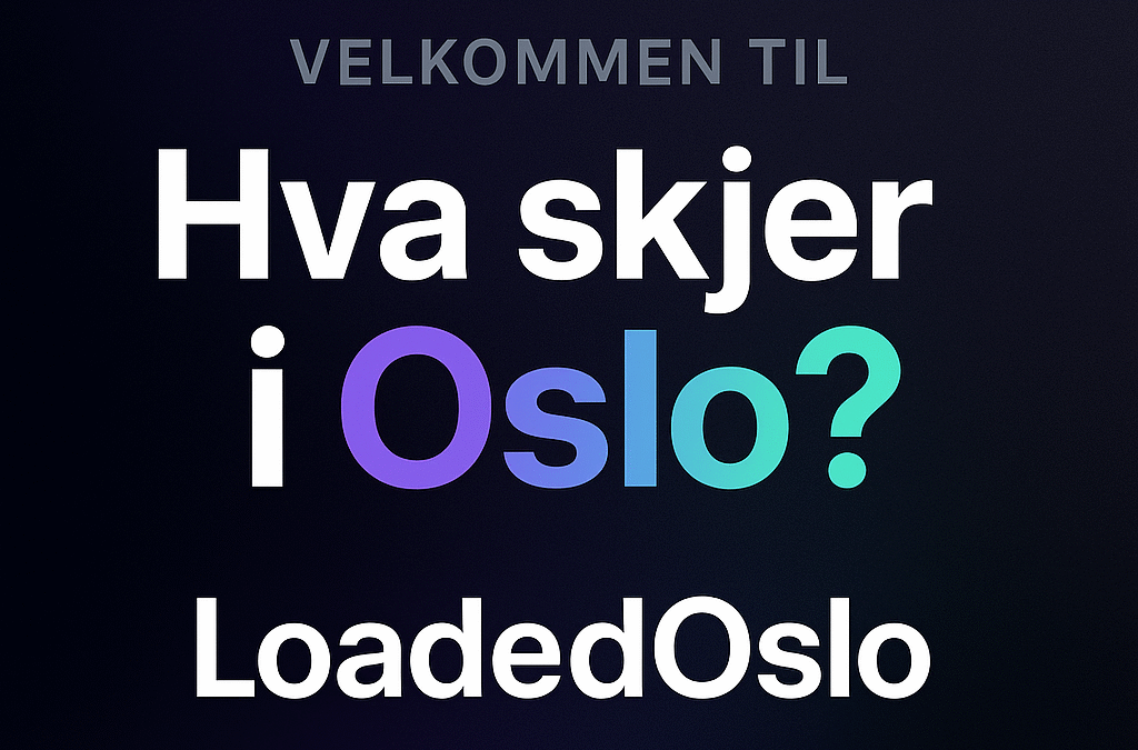 Velkommen til «Hva skjer i Oslo» – LoadedOslo