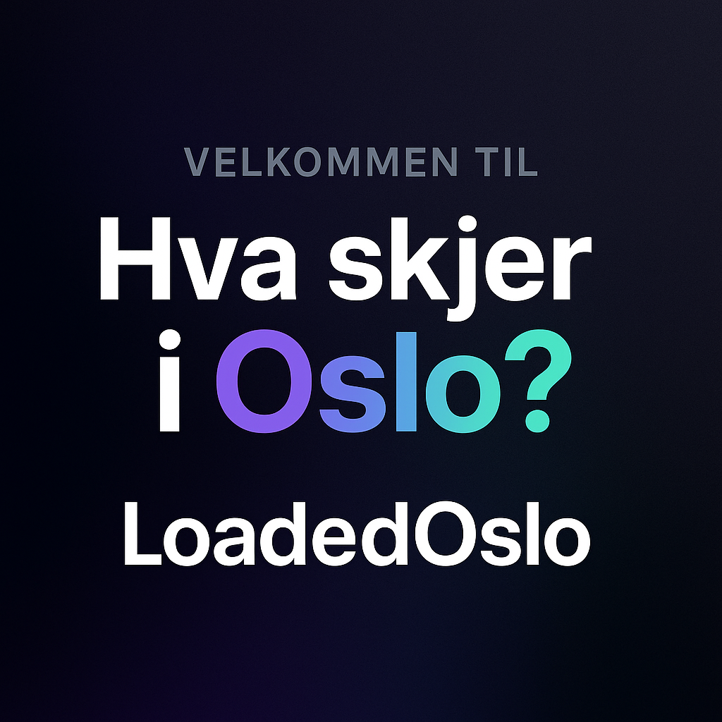 Velkommen til «Hva skjer i Oslo» – LoadedOslo